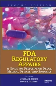 FDA Regulatory affairs - A guide for prescription drugs, medical devices, and biologics